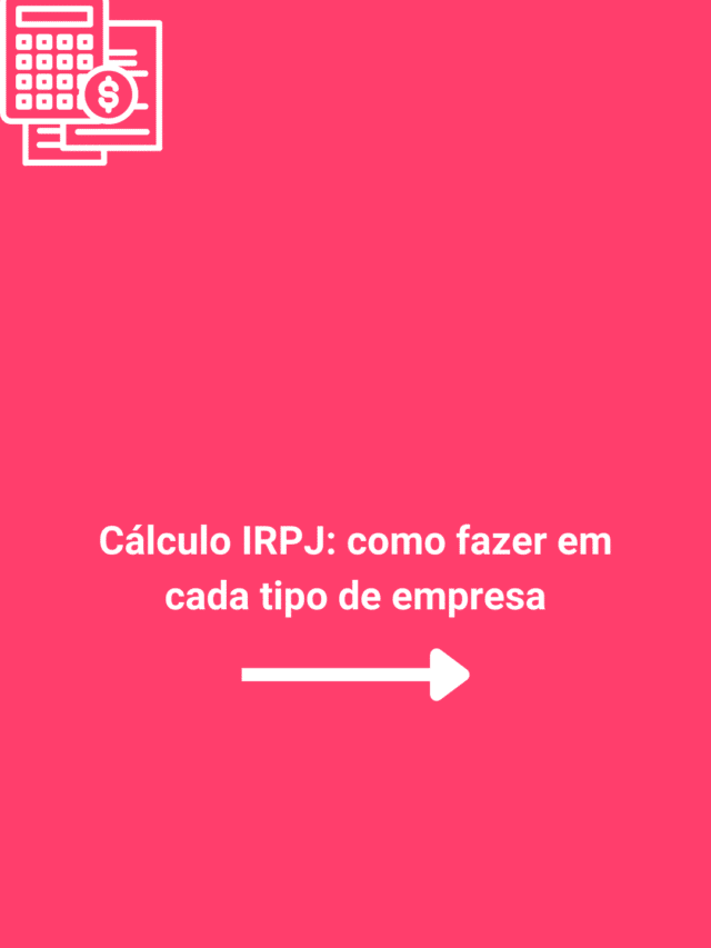 Cálculo IRPJ como fazer em cada tipo de empresa